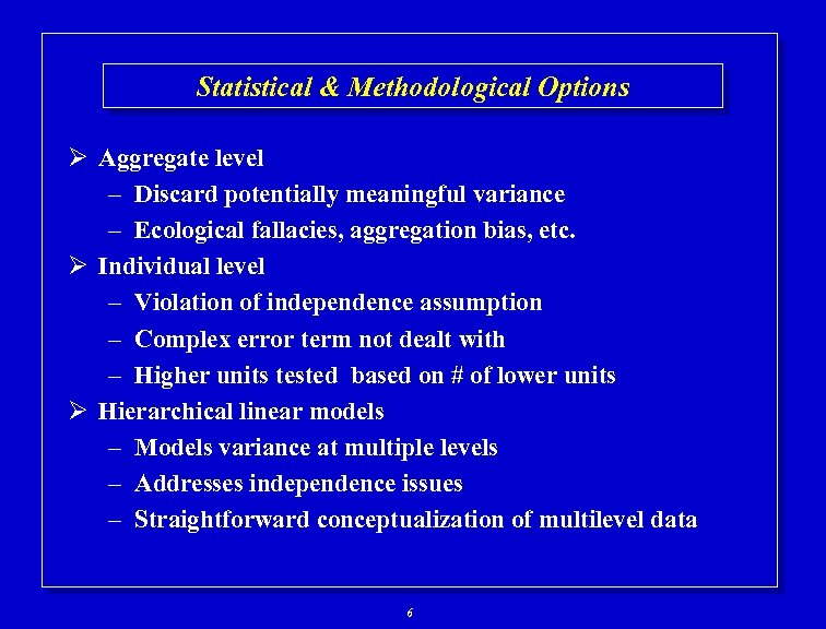 Statistical & Methodological Options Ø Aggregate level – Discard potentially meaningful variance – Ecological