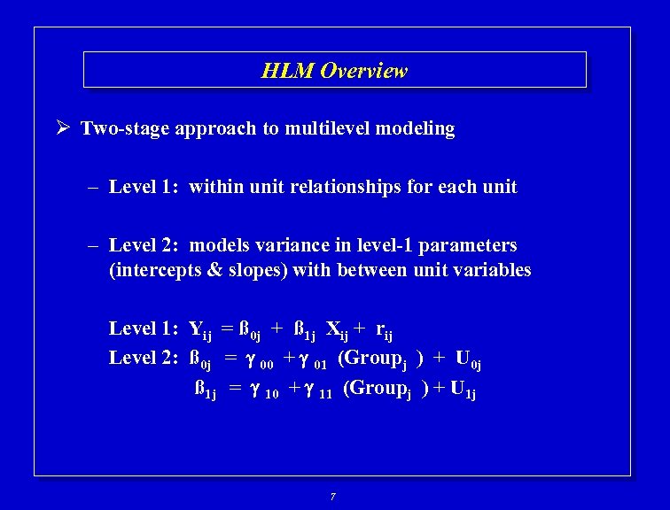 HLM Overview Ø Two-stage approach to multilevel modeling – Level 1: within unit relationships