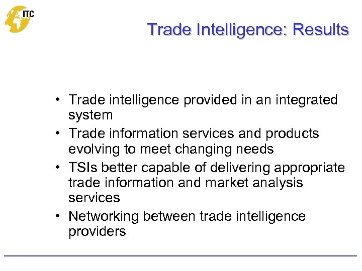 Trade Intelligence: Results • Trade intelligence provided in an integrated system • Trade information