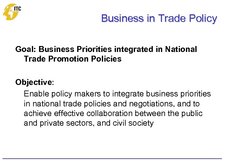 Business in Trade Policy Goal: Business Priorities integrated in National Trade Promotion Policies Objective: