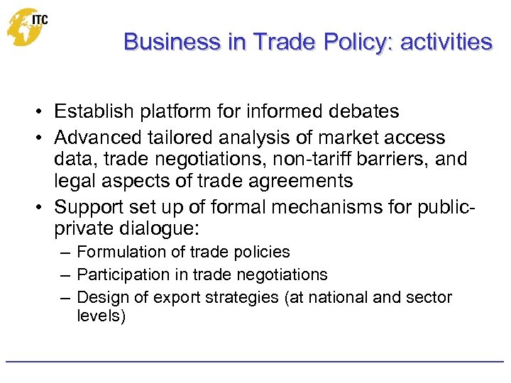 Business in Trade Policy: activities • Establish platform for informed debates • Advanced tailored