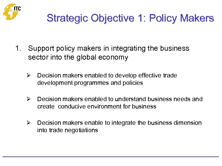 Strategic Objective 1: Policy Makers 1. Support policy makers in integrating the business sector