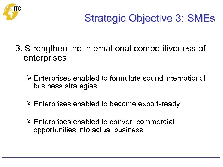 Strategic Objective 3: SMEs 3. Strengthen the international competitiveness of enterprises Ø Enterprises enabled