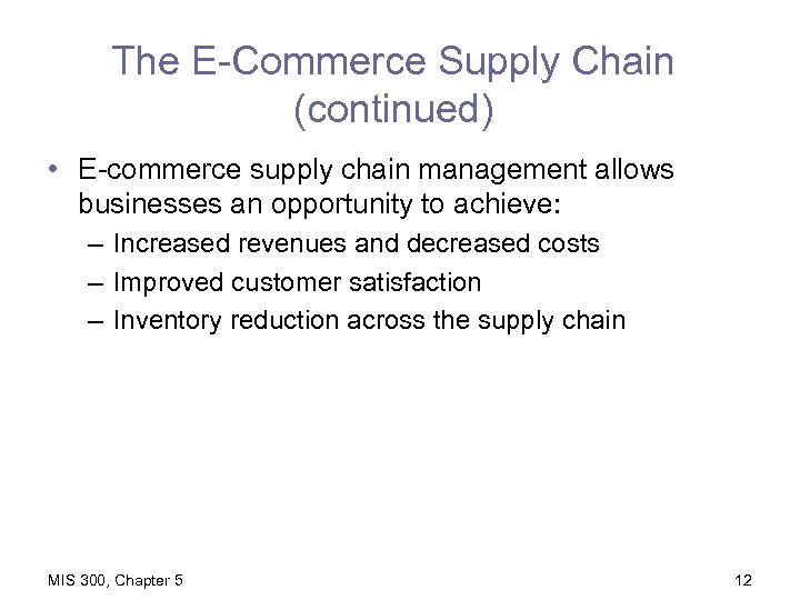 The E-Commerce Supply Chain (continued) • E-commerce supply chain management allows businesses an opportunity