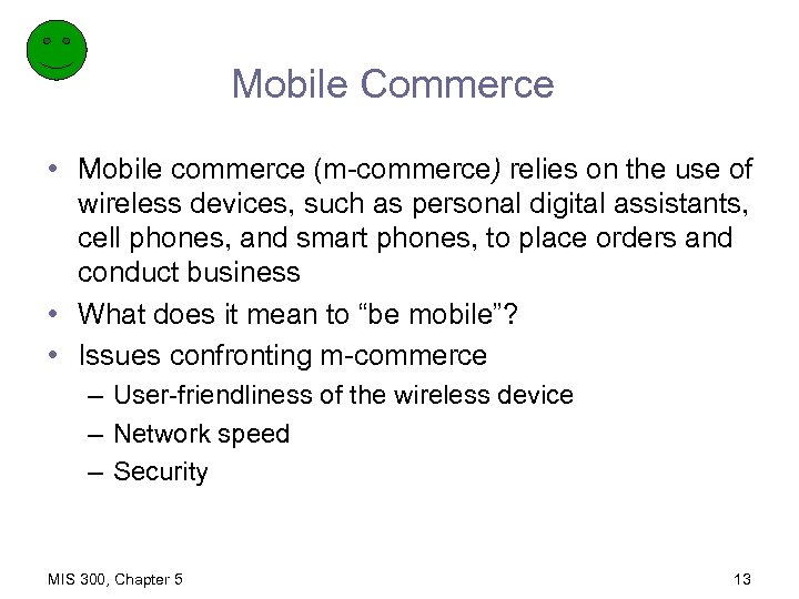 Mobile Commerce • Mobile commerce (m-commerce) relies on the use of wireless devices, such