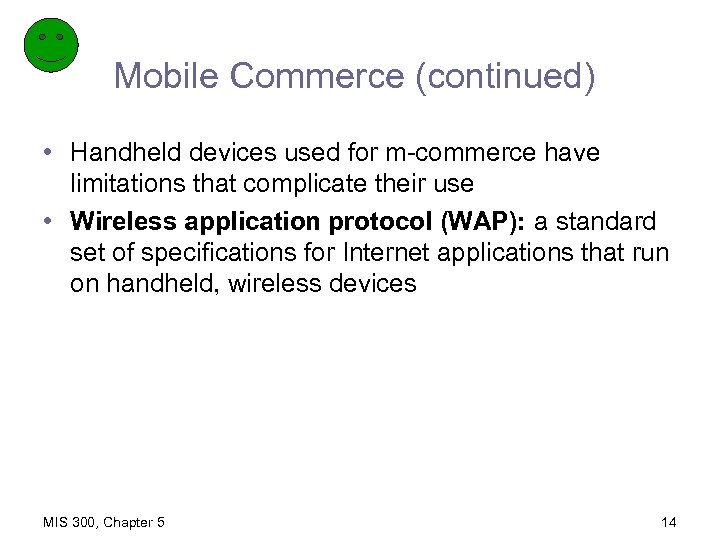 Mobile Commerce (continued) • Handheld devices used for m-commerce have limitations that complicate their