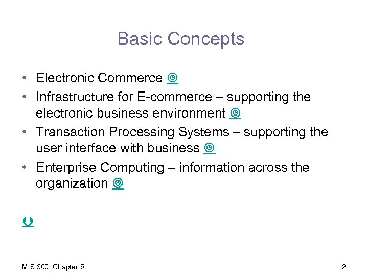 Basic Concepts • Electronic Commerce • Infrastructure for E-commerce – supporting the electronic business
