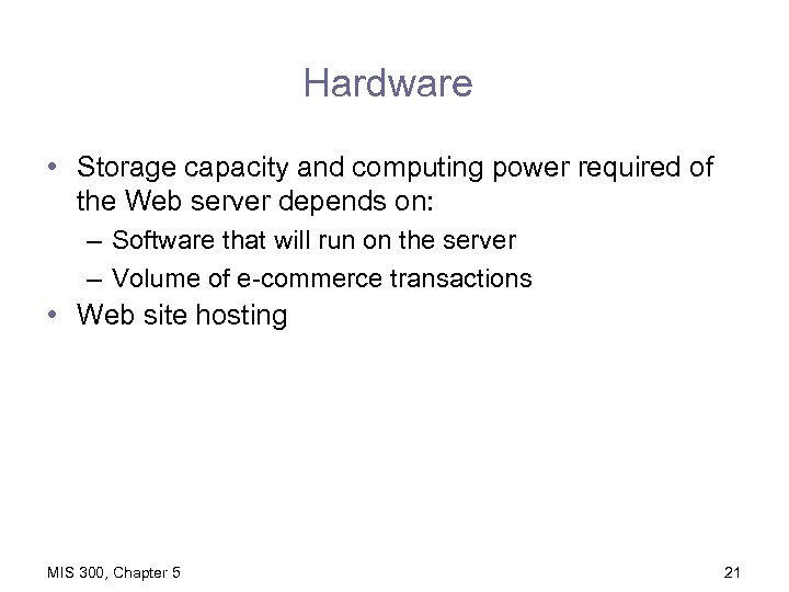 Hardware • Storage capacity and computing power required of the Web server depends on: