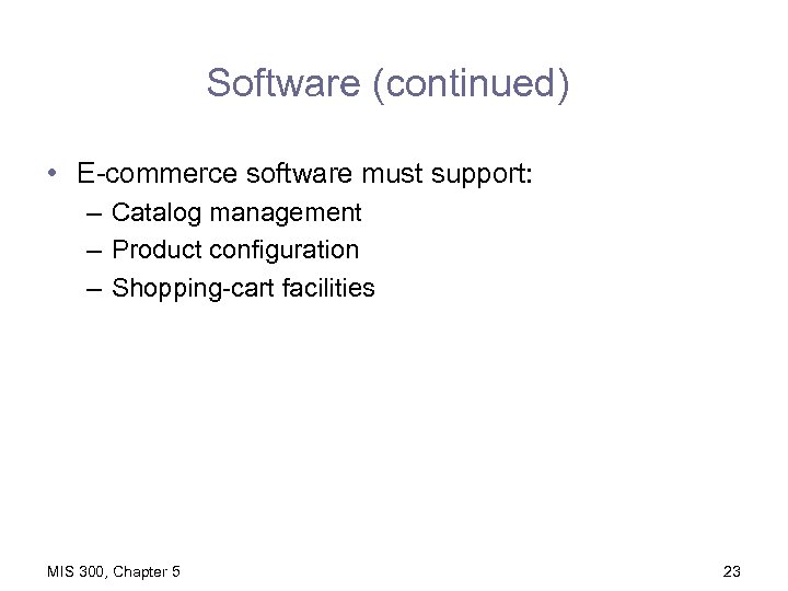 Software (continued) • E-commerce software must support: – Catalog management – Product configuration –