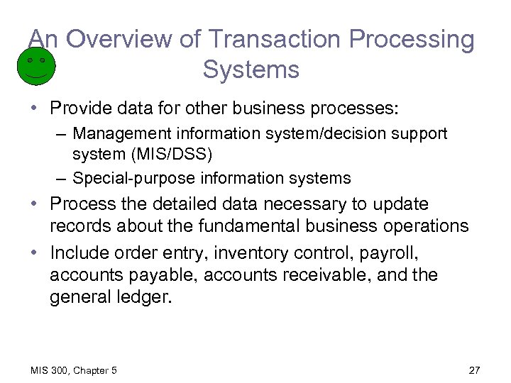 An Overview of Transaction Processing Systems • Provide data for other business processes: –