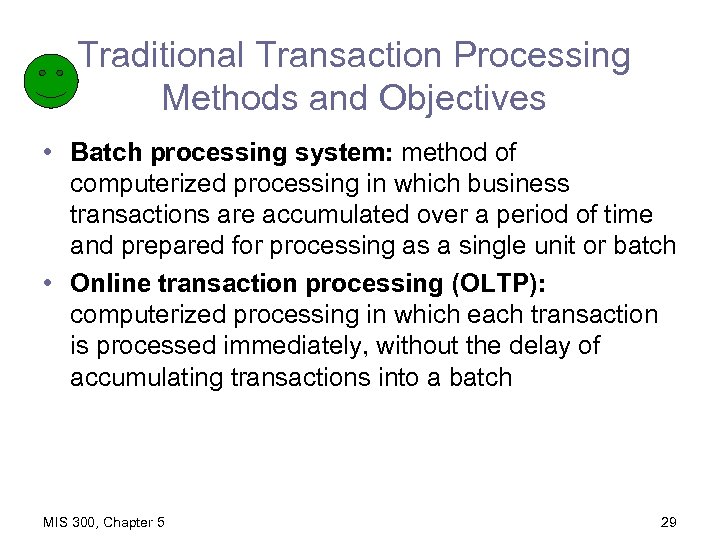 Traditional Transaction Processing Methods and Objectives • Batch processing system: method of computerized processing