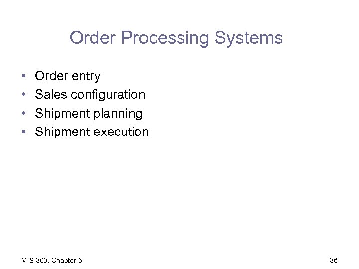 Order Processing Systems • • Order entry Sales configuration Shipment planning Shipment execution MIS