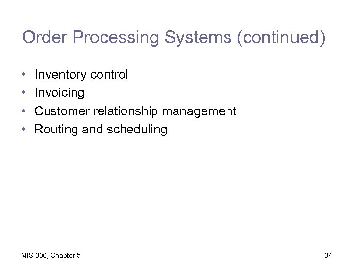 Order Processing Systems (continued) • • Inventory control Invoicing Customer relationship management Routing and