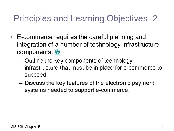 Principles and Learning Objectives -2 • E-commerce requires the careful planning and integration of