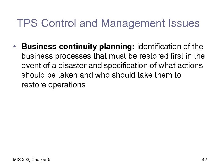TPS Control and Management Issues • Business continuity planning: identification of the business processes
