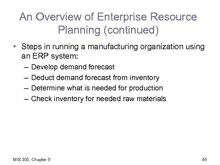 An Overview of Enterprise Resource Planning (continued) • Steps in running a manufacturing organization
