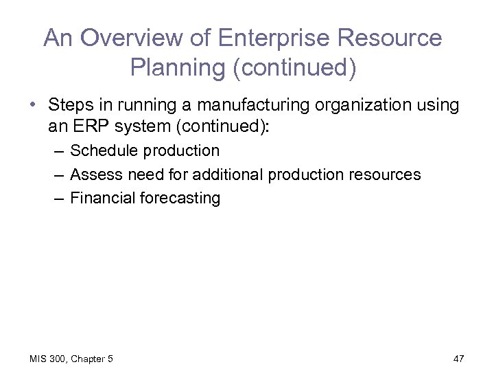 An Overview of Enterprise Resource Planning (continued) • Steps in running a manufacturing organization