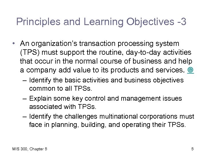 Principles and Learning Objectives -3 • An organization’s transaction processing system (TPS) must support