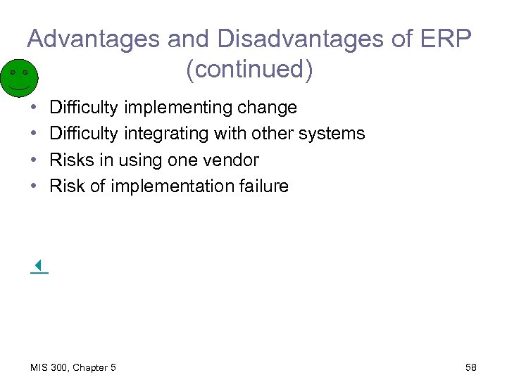 Advantages and Disadvantages of ERP (continued) • • Difficulty implementing change Difficulty integrating with