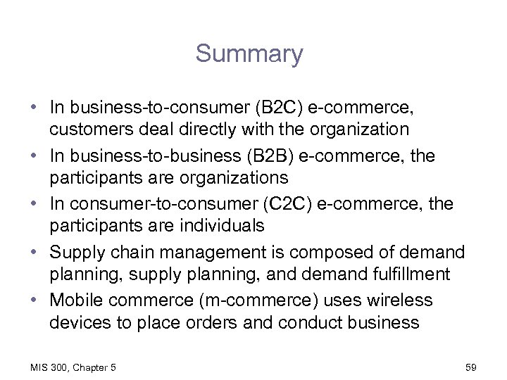 Summary • In business-to-consumer (B 2 C) e-commerce, customers deal directly with the organization