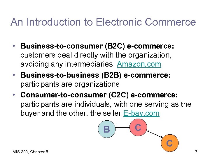 An Introduction to Electronic Commerce • Business-to-consumer (B 2 C) e-commerce: customers deal directly