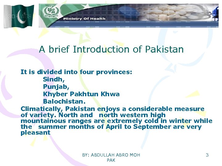 A brief Introduction of Pakistan It is divided into four provinces: Sindh, Punjab, Khyber