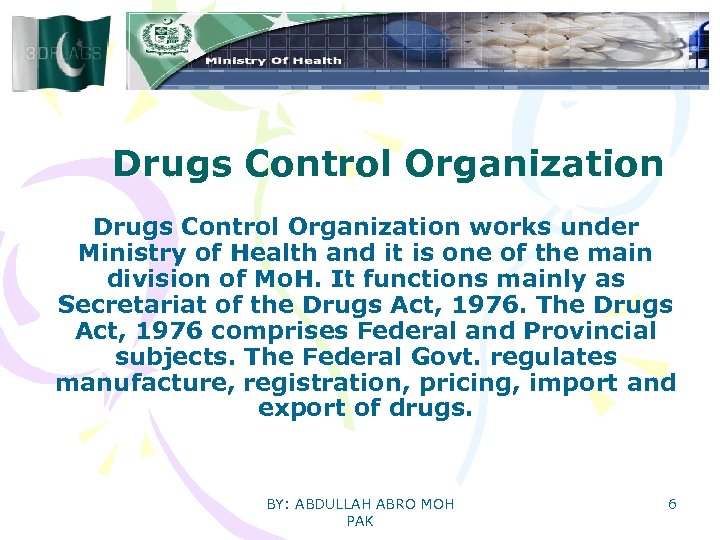 Drugs Control Organization works under Ministry of Health and it is one of the