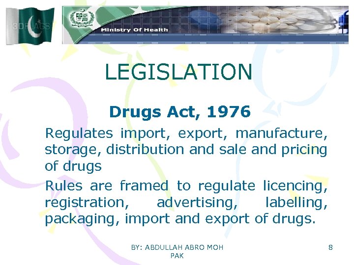 LEGISLATION Drugs Act, 1976 Regulates import, export, manufacture, storage, distribution and sale and pricing
