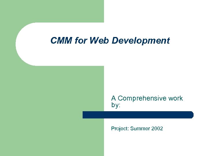CMM for Web Development A Comprehensive work by: Project: Summer 2002 