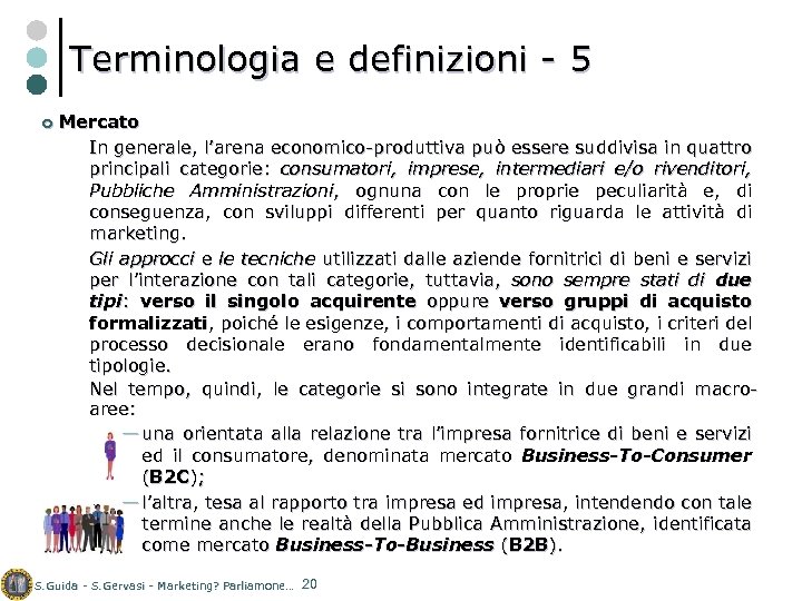Terminologia e definizioni - 5 ¢ Mercato In generale, l’arena economico-produttiva può essere suddivisa