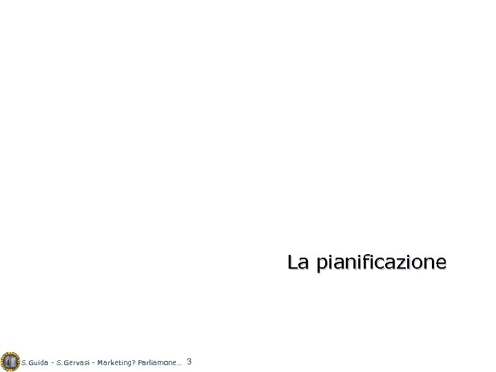 La pianificazione S. Guida - S. Gervasi - Marketing? Parliamone… 3 
