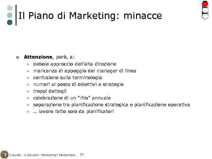 Il Piano di Marketing: minacce ¢ Attenzione, però, a: l debole approccio dell’alta direzione