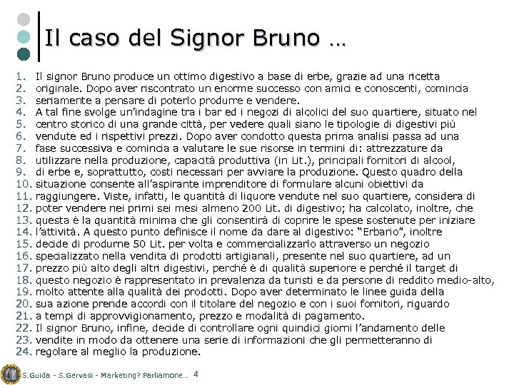 Il caso del Signor Bruno … 1. Il signor Bruno produce un ottimo digestivo