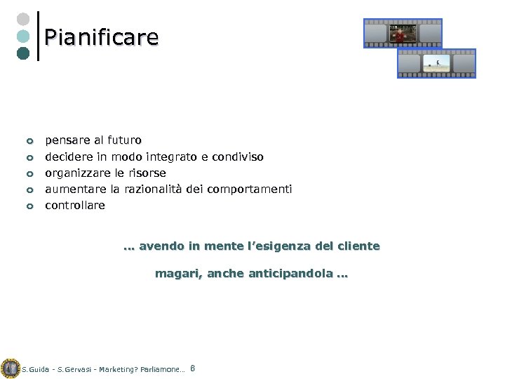 Pianificare ¢ ¢ ¢ pensare al futuro decidere in modo integrato e condiviso organizzare