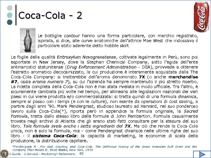 Coca-Cola - 2 Le bottiglie contour hanno una forma particolare, con marchio registrato, ispirata,