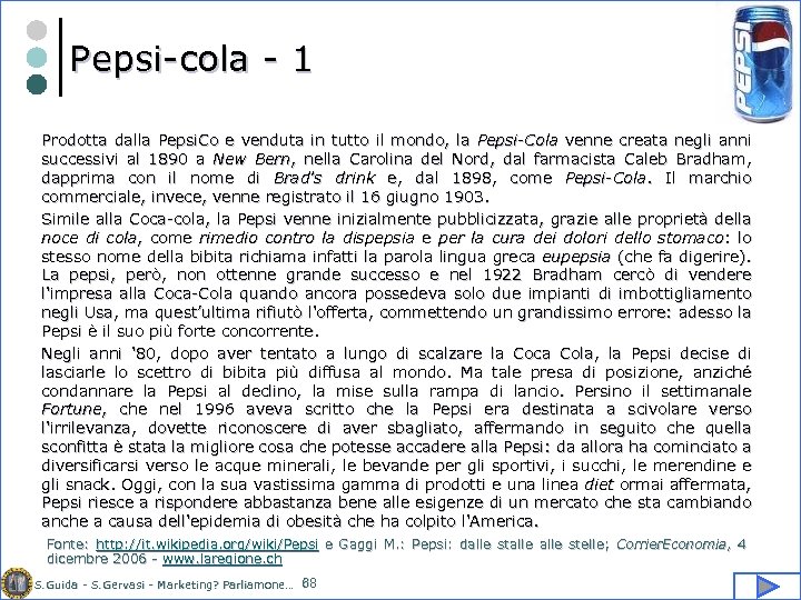 Pepsi-cola - 1 Prodotta dalla Pepsi. Co e venduta in tutto il mondo, la