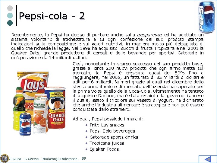 Pepsi-cola - 2 Recentemente, la Pepsi ha deciso di puntare anche sulla trasparenza ed