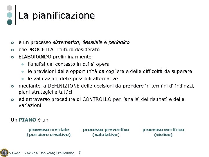 La pianificazione ¢ è un processo sistematico, flessibile e periodico ¢ che PROGETTA il