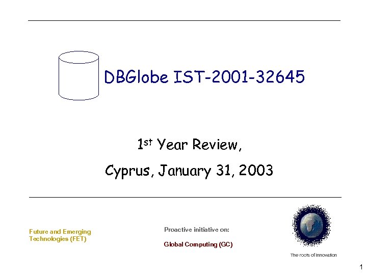 DBGlobe IST-2001 -32645 1 st Year Review, Cyprus, January 31, 2003 Future and Emerging