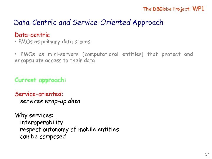 The DBGlobe Project: WP 1 Data-Centric and Service-Oriented Approach Data-centric • PMOs as primary