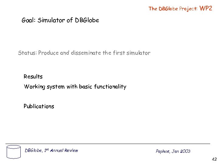 The DBGlobe Project: WP 2 Goal: Simulator of DBGlobe Status: Produce and disseminate the