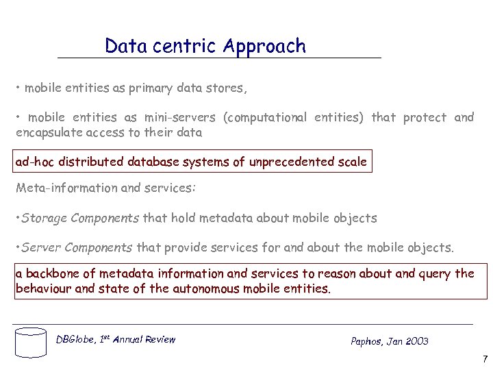 Data centric Approach • mobile entities as primary data stores, • mobile entities as