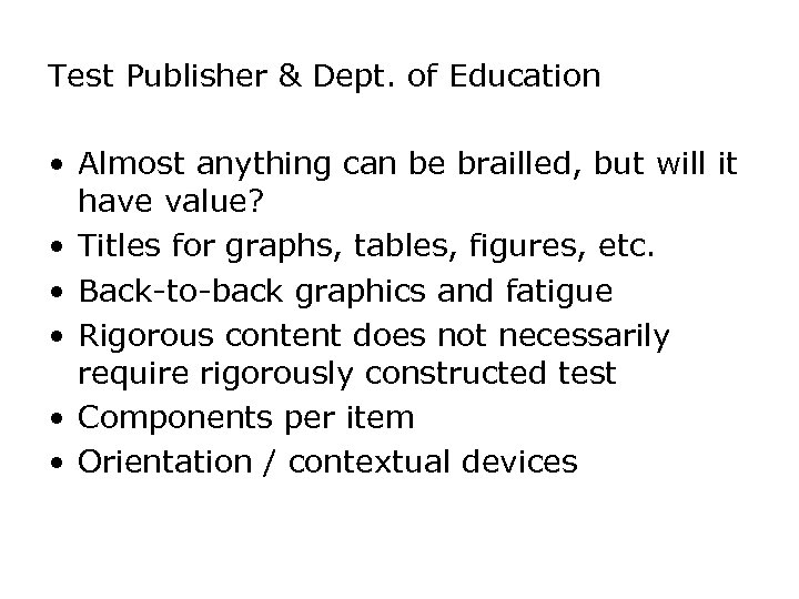 Test Publisher & Dept. of Education • Almost anything can be brailled, but will