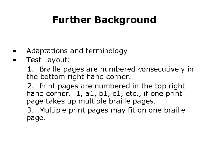 Further Background • • Adaptations and terminology Test Layout: 1. Braille pages are numbered