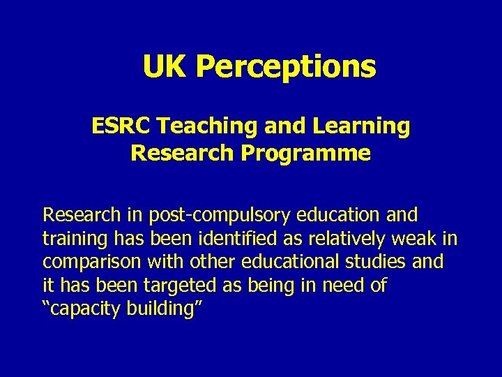 UK Perceptions ESRC Teaching and Learning Research Programme Research in post-compulsory education and training