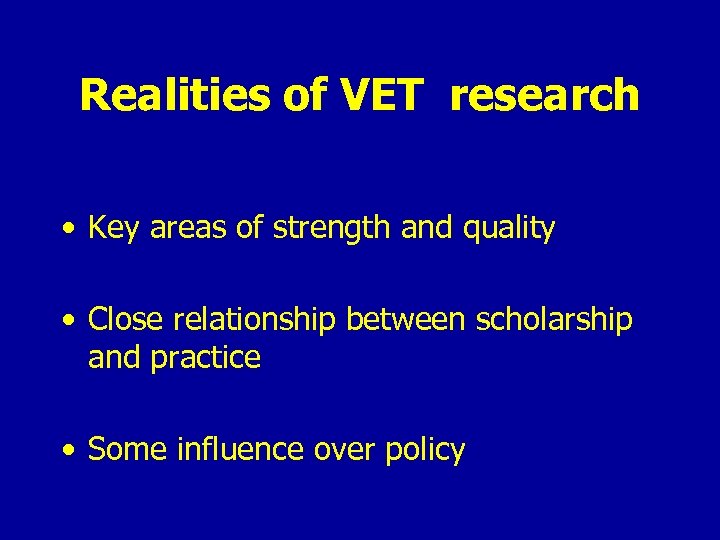 Realities of VET research • Key areas of strength and quality • Close relationship