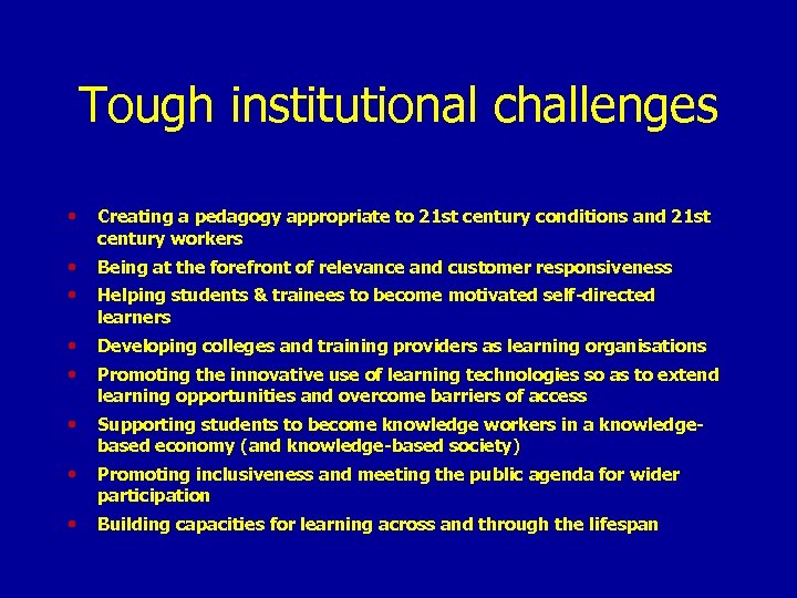 Tough institutional challenges • Creating a pedagogy appropriate to 21 st century conditions and