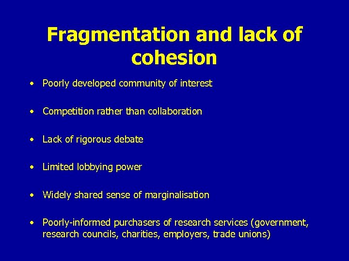 Fragmentation and lack of cohesion • Poorly developed community of interest • Competition rather