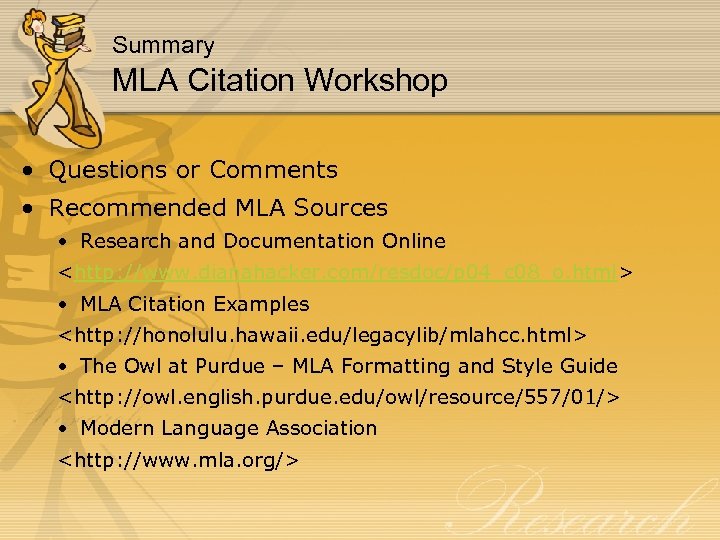 Summary MLA Citation Workshop • Questions or Comments • Recommended MLA Sources • Research