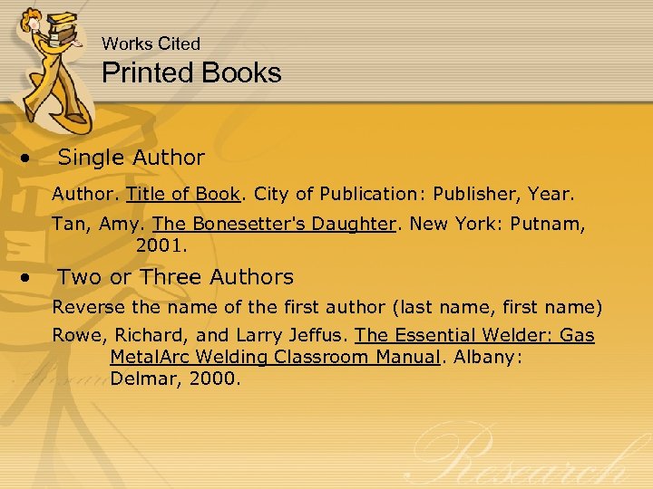 Works Cited Printed Books • Single Author. Title of Book. City of Publication: Publisher,